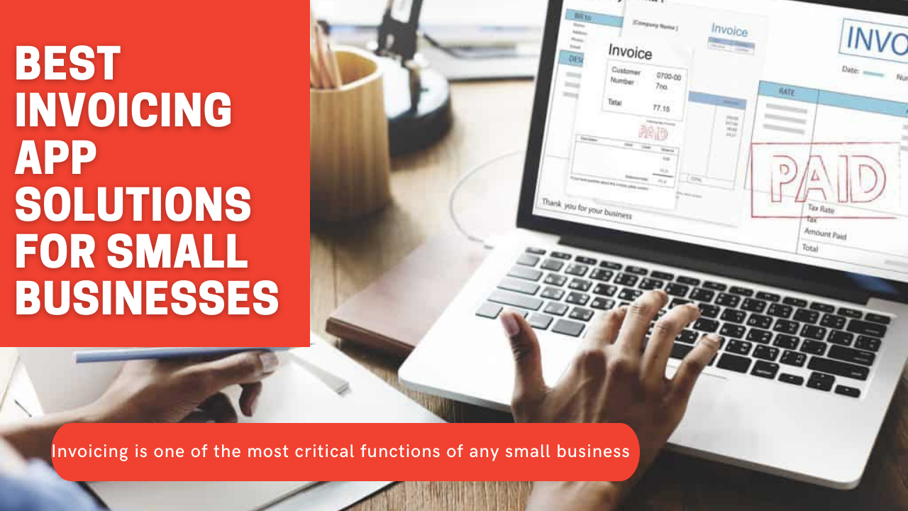 Five Best Invoicing App Solutions for Small Businesses